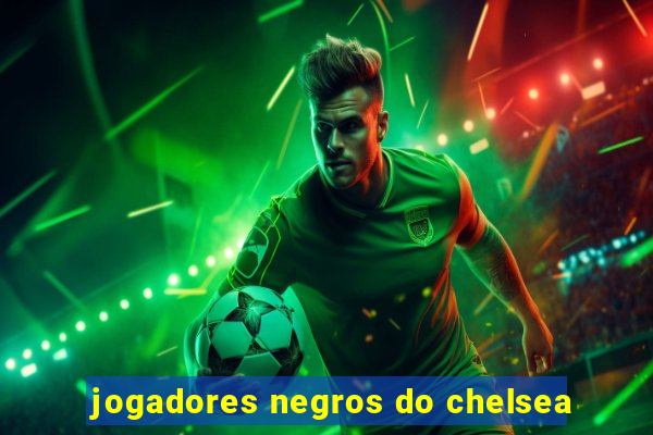 jogadores negros do chelsea